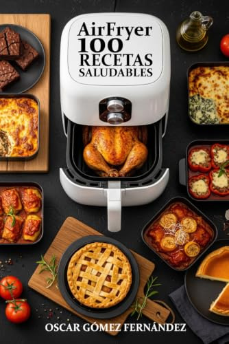 AirFryer 100 Recetas saludables (Recetas Saludables para AirFryer)