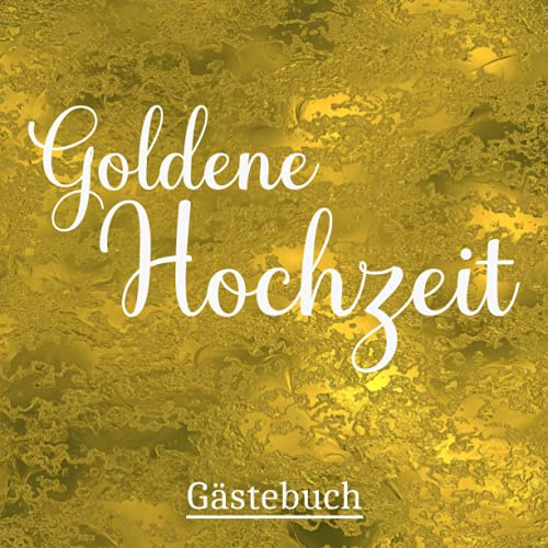 Goldene Hochzeit: Gästebuch Unsere Goldene Hochzeit. 50 Jahre Goldhochzeit Geschenk. Platz für Widmungen und Fotos.