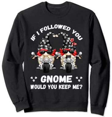 Funny Garden Gnomes Biker Pun For Gardener Or Chopper Biker Sweatshirt