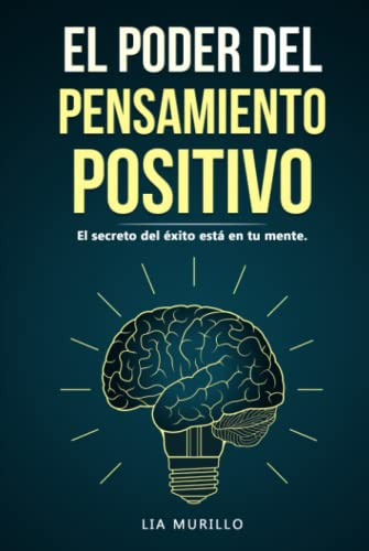 EL PODER DEL PENSAMIENTO POSITIVO....El secreto del éxito está en tu mente.