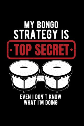 My Bongo Strategy Is Top Secret Even I Don't Know What I'm Doing: Notebook of 120 pages of lined paper (6x9 Zoll, appox DIN A5 / 15.24 x 22.86 cm). My Bongo Strategy Is Top Secret Drumming Musician