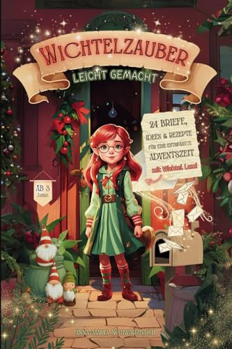 Wichtelzauber leicht gemacht: 24 Briefe, Ideen & Rezepte für eine entspannte Adventszeit