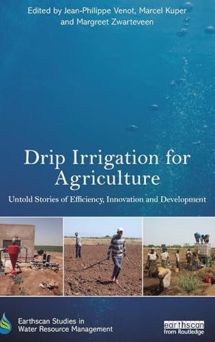 Drip Irrigation for Agriculture: Untold Stories of Efficiency, Innovation and Development (Earthscan Studies in Water Resource Management)