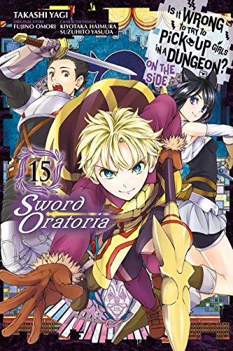 Is It Wrong to Try to Pick Up Girls in a Dungeon? On the Side: Sword Oratoria, Vol. 15 (manga) (IS WRONG PICK UP GIRLS DUNGEON SWORD ORATORIA GN)