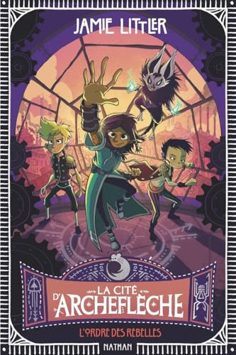 La cité d'Archeflèche - Tome 2 : L'ordre des rebelles - Entre aventure, magie et humour - Roman fantastique illustré pour enfants dès 9 ans (2)