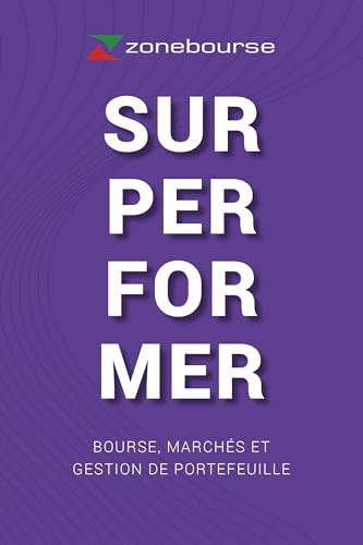 SURPERFORMER - Bourse, marchés et gestion de portefeuille. Le livre Zonebourse.