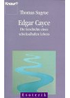 Edgar Cayce: Die Geschichte eines schicksalhaften Lebens (Knaur Taschenbücher. Esoterik)