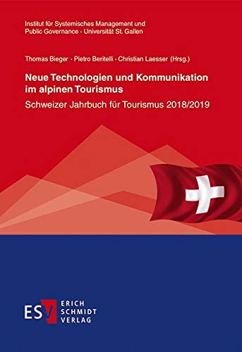 Neue Technologien und Kommunikation im alpinen Tourismus: Schweizer Jahrbuch für Tourismus 2018/2019 (St. Galler Schriften für Tourismus und Verkehr, Band 10)