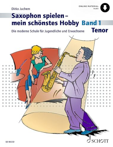 Saxophon spielen - mein schönstes Hobby: Die moderne Schule für Jugendliche und Erwachsene. Band 1. Tenor-Saxophon. (Saxophon spielen - mein schönstes Hobby, Band 1)