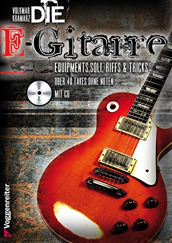 Die E-Gitarre. Mit CD: Equipments, Soli, Riffs und Tricks. Mit über 40 Takes zum Mitspielen auf CD, darunter Songs von Deep Purple, Nirvana, Led Zeppelin, Gary Moore, Rolling Stones u. v. a