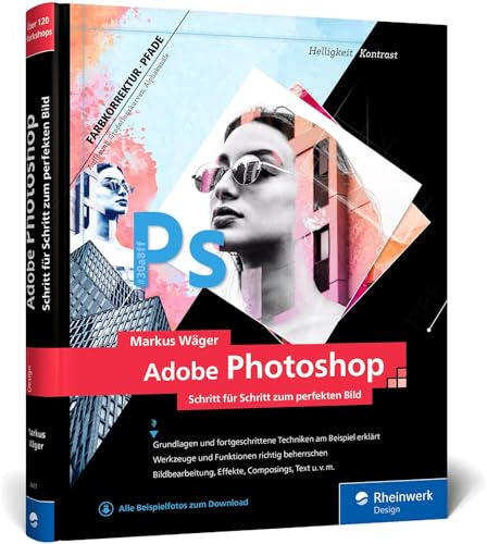 Adobe Photoshop: Profitricks und Expertenwissen zur Bildbearbeitung – in 120 Workshops. Neue Auflage 2021