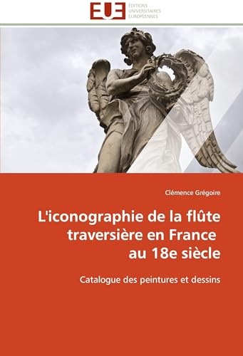 L'iconographie de la flûte traversière en France au 18e siècle: Catalogue des peintures et dessins