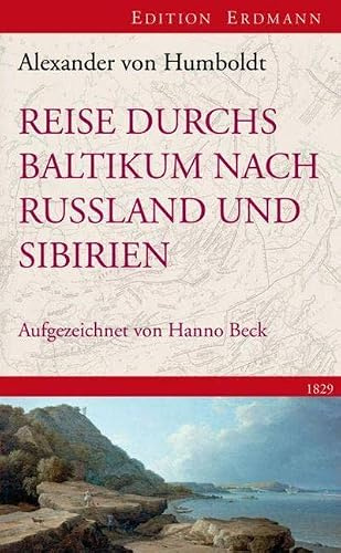 Reise durchs Baltikum nach Russland und Sibirien 1829: Rekonstruiert und kommentiert von Hanno Beck (Edition Erdmann)