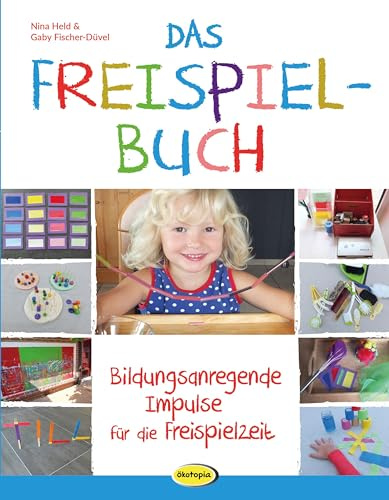 Das Freispielbuch: Bildungsanregende Impulse für die Freispielzeit