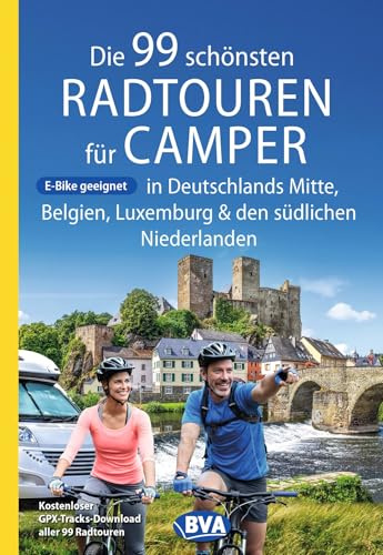 BVA Die 99 schönsten Radtouren für Camper in Deutschlands Mitte, Belgien, Luxemburg und den südlichen Niederlanden (BVA Sammelband, Band 221)