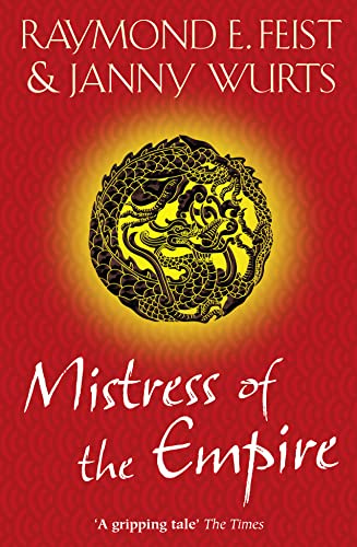Mistress of the Empire: The Stunning Conclusion to a Classic Epic Fantasy Trilogy