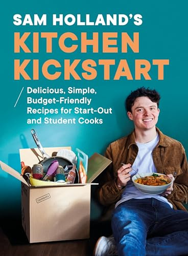 Sam Holland’s Kitchen Kickstart: Delicious, Simple, Budget-Friendly Recipes For Beginner and Student Cooks