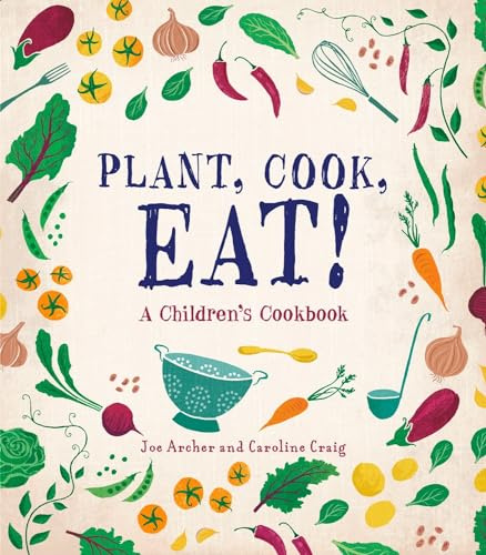 Plant, Cook, Eat!: A Children's Cookbook