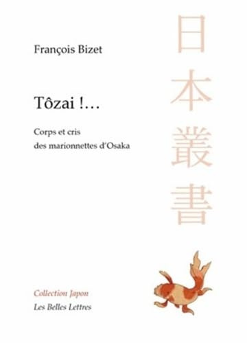 Tozai !...: Corps et cris des marionnettes d'Osaka (Collection Japon, Band 18)
