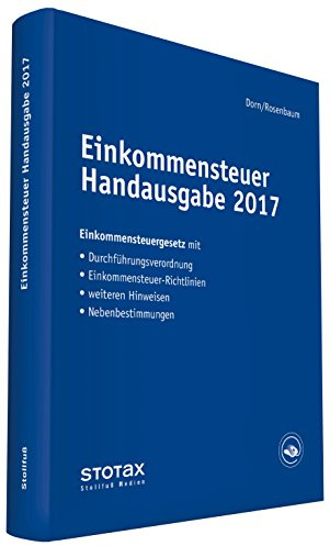 Einkommensteuer Handausgabe 2017: EStG mit Durchführungsverordnung, ESt-Richtlinien, Hinweisen und Nebenbestimmungen