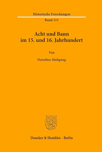 Acht und Bann im 15. und 16. Jahrhundert. (Historische Forschungen, Band 111)