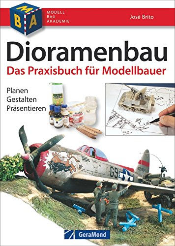 Dioramenbau - Bildband und Praxis-Ratgeber mit detaillierten Schritt-für-Schritt-Anleitungen, Materialkunde und Profi-Tipps für überzeugende Modelle, ... Planen - Gestalten - Präsentieren