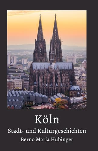 Köln: Stadt- und Kulturgeschichten
