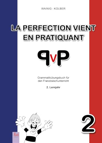 La perfection vient en pratiquant 2: Grammatik Übungsbuch Französisch (PVP: Erklärungen, 1.700+ Übungen, Lösungen)