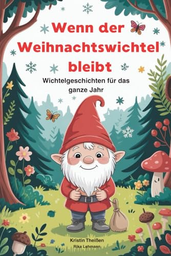 Wenn der Weihnachtswichtel bleibt-wunderschöne Wichtelgeschichten für das ganze Jahr, Mitmachseiten mit Ausmalbildern & Bastelideen: Für kleine und ... wohnt, ab 3 Jahren bis 99, Ideal als Geschenk