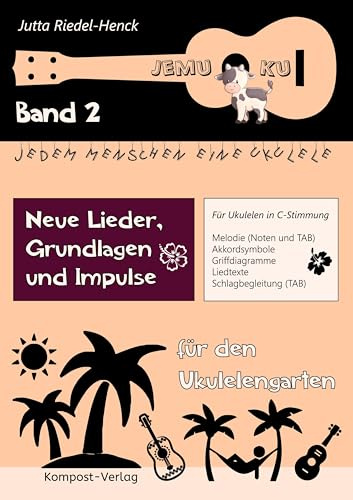Jemuku: Jedem Menschen eine Ukulele, Band 2: Neue Lieder, Grundlagen und Impulse für den Ukulelengarten