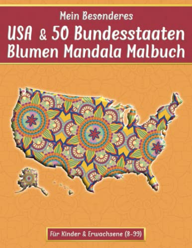 Mein besonderes USA & 50 Bundesstaaten Blumen Mandala Malbuch für Kinder & Erwachsene: Lern- & Aktivitäts-Buch mit Namen des US-Staates, der ... Din A4) (Mal- und Rätselbücher Erwachsene)