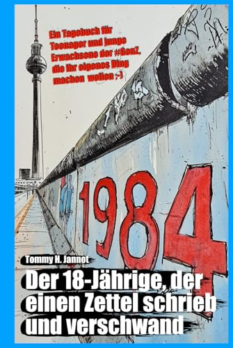 1984 - Der 18-Jährige, der einen Zettel schrieb und verschwand: Ein Tagebuch für Teenager und junge Erwachsene der #GenZ, die ihr eigenes Ding machen wollen ;-)