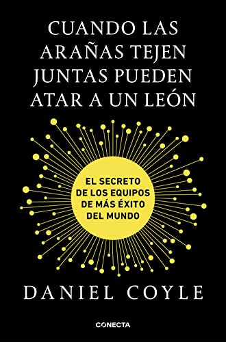 Cuando las arañas tejen juntas pueden atar a un león: El secreto de los equipos de más éxito del mundo (Conecta)