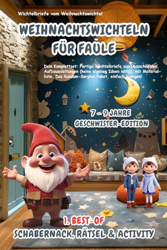 Wichtelbriefe vom Weihnachtswichtel Weihnachtswichteln für Faule: 1. Best-of Schabernack, Rätsel & Activity (7-9 Jahre) Geschwister-Edition: ... eigenen Ideen nötig). Rundum-Sorglos-Paket!