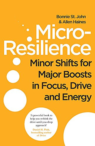 Micro-Resilience: Minor Shifts for Major Boosts in Focus, Drive and Energy [Paperback] [Feb 08, 2017] Allen P. Haines