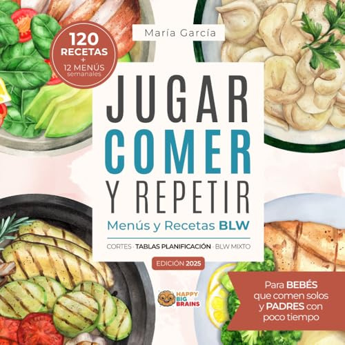 Jugar, Comer y Repetir: Menús y Recetas BLW para Bebés que comen solos y Padres con poco tiempo (Hora de comer)