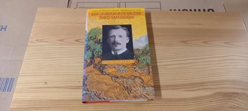 Der unbekannte Bruder. Theo van Gogh: Eine Biografie