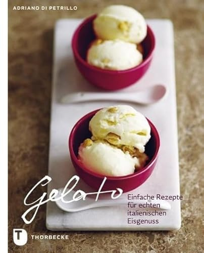 Gelato: Einfache Rezepte für echten italienischen Eisgenuss