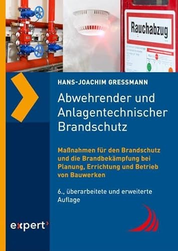 Abwehrender und Anlagentechnischer Brandschutz: Maßnahmen für den Brandschutz und die Brandbekämpfung bei Planung, Errichtung und Betrieb von Bauwerken (Reihe Technik)