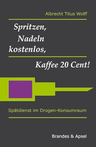 Spritzen, Nadeln kostenlos, Kaffee 20 Cent!: Spätdienst im Drogen-Konsumraum (literarisches programm)