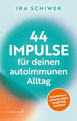 44 Impulse für deinen autoimmunen Alltag: Autoimmunerkrankungen langfristig meistern | 'Ein wichtiger Ratgeber für mündige Betroffene. Einfühlend, ... verfasst.' Prof. Dr. med. Kristian Reich