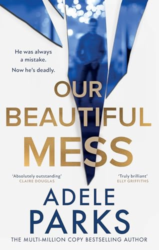 Our Beautiful Mess: The brand-new Number One bestseller, a gripping domestic suspense thriller from the Sunday Times bestselling author of First Wife’s Shadow – for fans of Lisa Jewell in 2026!