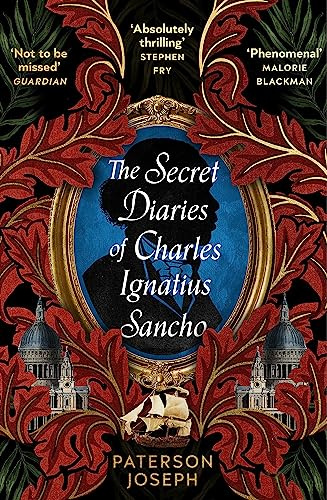 The Secret Diaries of Charles Ignatius Sancho: “An absolutely thrilling, throat-catching wonder of a historical novel” STEPHEN FRY