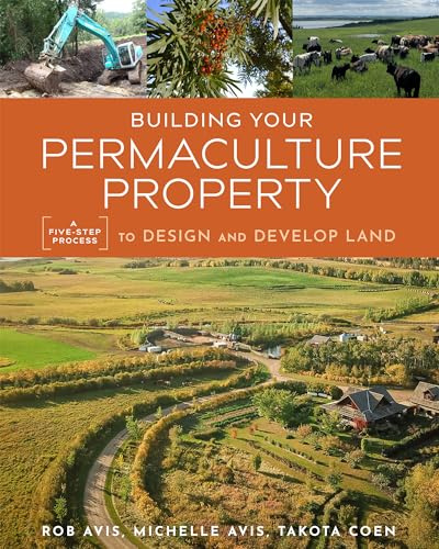 Building Your Permaculture Property: A Five-Step Process to Design and Develop Land (Mother Earth News Wiser Living Series)