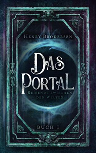 Das Portal: Reisende zwischen den Welten Buch 1