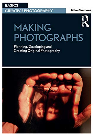 Making Photographs: Planning, Developing and Creating Original Photography (Basics Creative Photography)