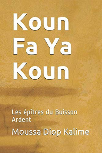 Koun Fa Ya Koun: Les épîtres du Buisson Ardent