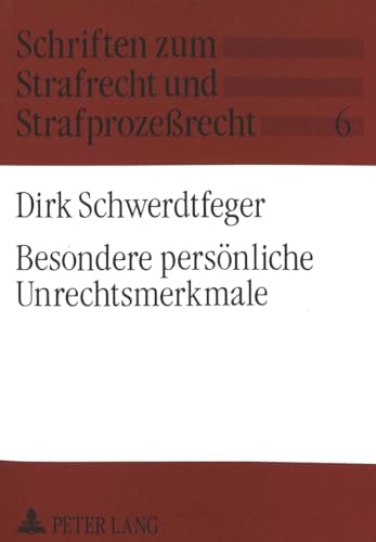 Besondere persönliche Unrechtsmerkmale: Dissertationsschrift (Schriften zum Strafrecht und Strafprozeßrecht, Band 6)