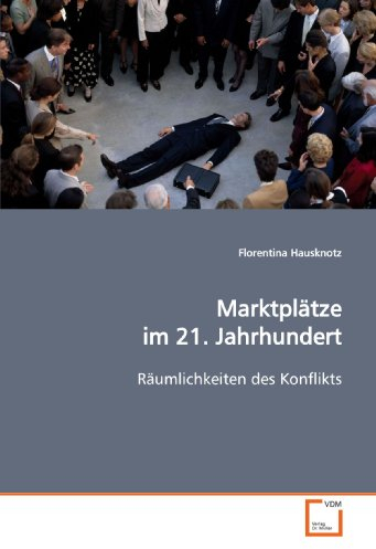 Marktplätze im 21. Jahrhundert: Räumlichkeiten des Konflikts