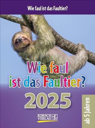Wie faul ist das Faultier? 2025: Tages-Abreisskalender für Kinder mit Rätseln, Spiel und Witz I Aufstellbar I 12 x 16 cm